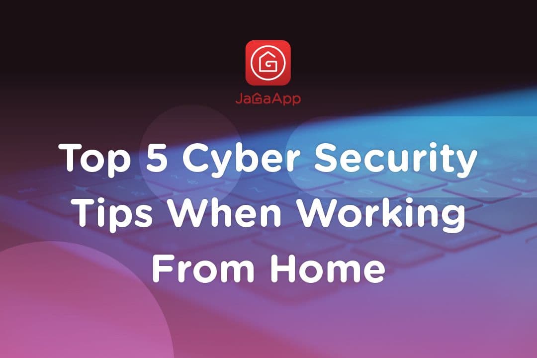 Top 5 Cyber-Security Tips When Working From Home